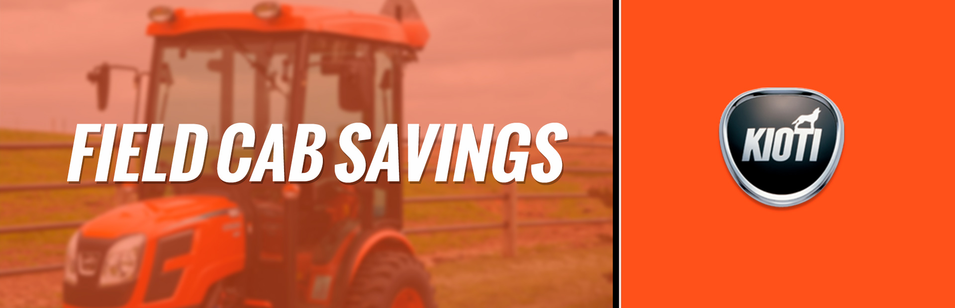 KIOTI: Field Cab Savings